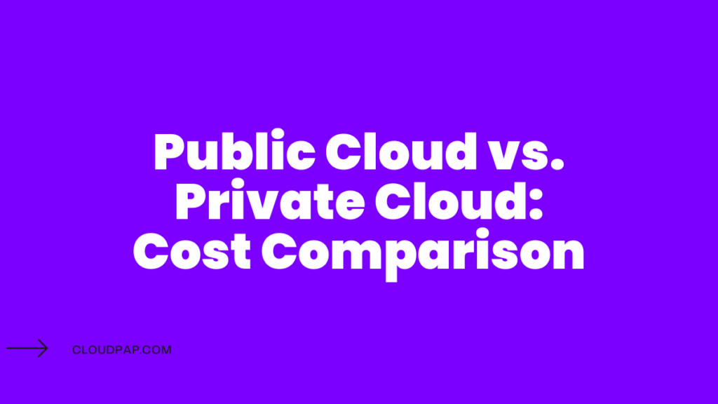 Public Cloud vs. Private Cloud: Cost Comparison