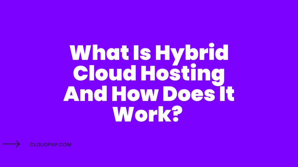 What Is Hybrid Cloud Hosting And How Does It Work?