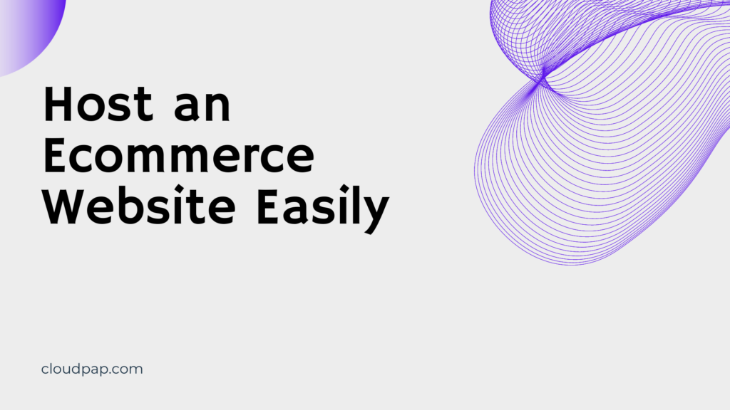 How to Host and E-commerce Website Easily