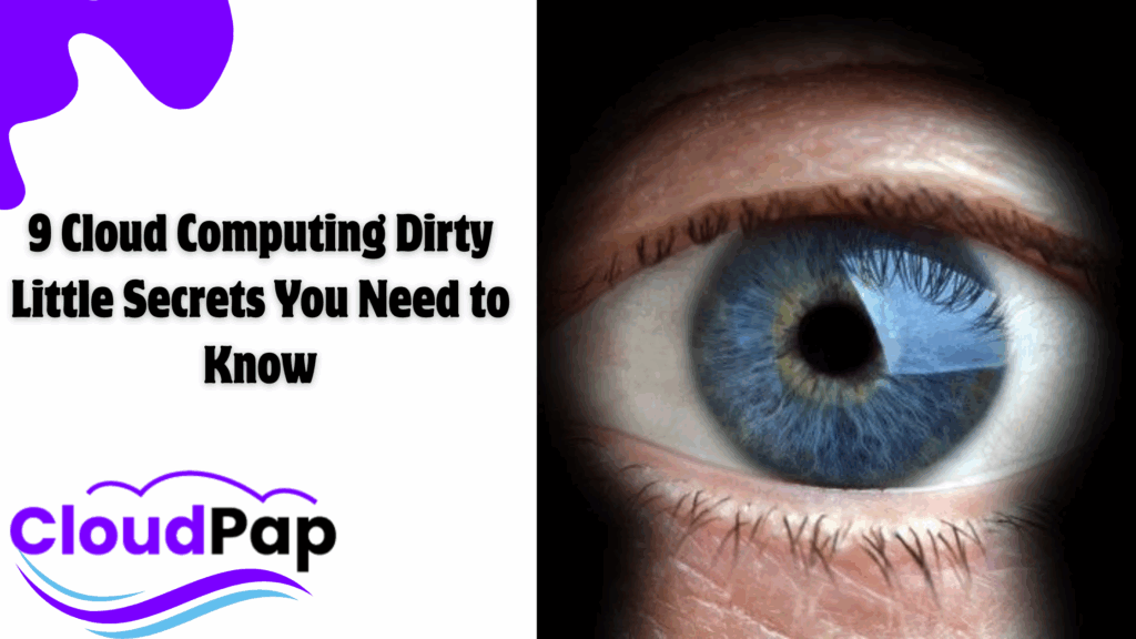 9 Cloud Computing Dirty Little Secrets You Need to Know