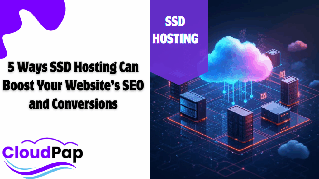 5 Ways SSD Hosting Can Boost Your Website’s SEO and Conversions