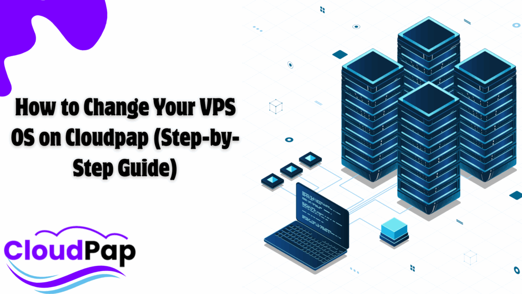 How to Change Your VPS OS on Cloudpap (Step-by-Step Guide)