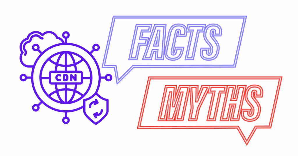 A Complete Guide on Content Delivery Network (CDN) 2 An image on Common CDN Misconceptions